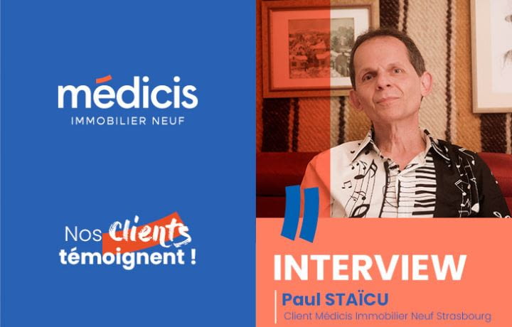 Témoignage Client - Paul : Comment acheter sa résidence principale à Strasbourg avec Médicis Immobilier Neuf ?